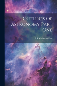 Outlines Of Astronomy Part One