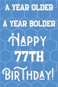A Year Older A Year Bolder Happy 77th Birthday
