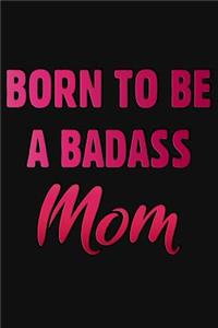 Born To Be A Badass Mom