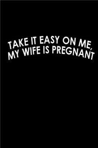 Take it easy on me, My wife is pregnant