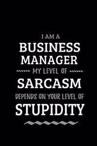 Business Manager - My Level of Sarcasm Depends On Your Level of Stupidity