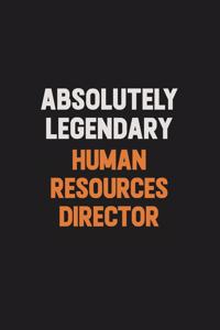 Absolutely Legendary Human Resources Director: Inspirational life quote blank lined Notebook 6x9 matte finish