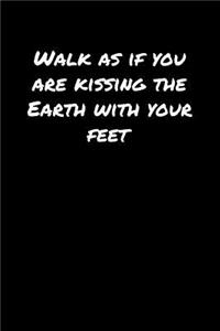 Walk As If You Are Kissing The Earth With Your Feet��