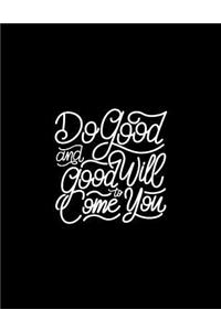 Do Good and good Will Come to You