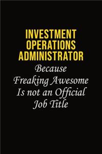 Investment Operations Administrator Because Freaking Awesome Is Not An Official Job Title
