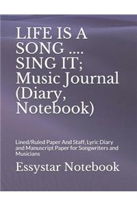 LIFE IS A SONG .... SING IT; Music Journal (Diary, Notebook)