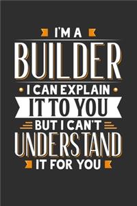 I'm A Builder I can explain it to you but I can't understand it for you