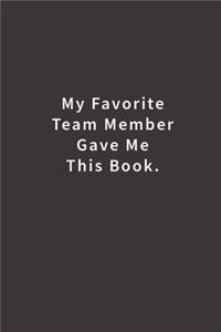 My Favorite Team Member Gave Me This Book.