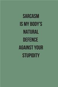 Sarcasm Is My Body's Natural Defence Against Your Stupidity