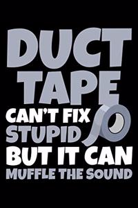 Duct Tape Can't Fix Stupid But It Can Muffle the Sound