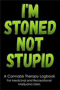 I'm Stoned Not Stupid