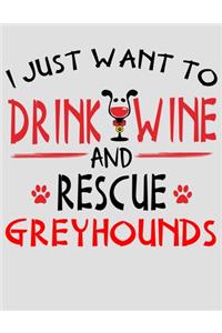 I Just Want to Drink Wine and Rescue Greyhounds