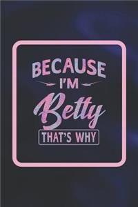 Because I'm Betty That's Why