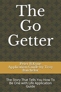 The Go Getter: The Story That Tells You How To Be One with Life Application Guide