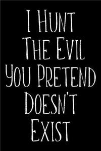 I Hunt The Evil You Pretend Doesn't Exist