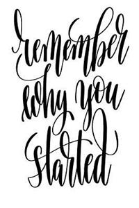 Remember Why You Started