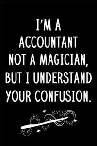 I'm A Accountant Not A Magician But I Understand Your Confusion