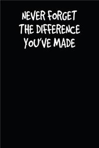 Never Forget The Difference You've Made