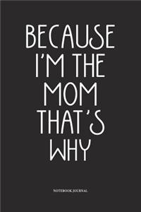 Because I'm The Mom That's Why