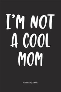 I'm Not A Cool Mom