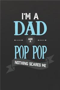 I'm A Dad And A Pop Pop Nothing Scares Me