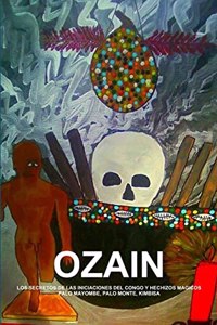 Ozain, Los Secretos de Las Iniciaciones del Congo Y Hechizos Magicos, Palo Mayombe, Palo Monte, Kimbisa