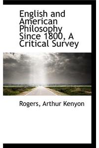 English and American Philosophy Since 1800, a Critical Survey