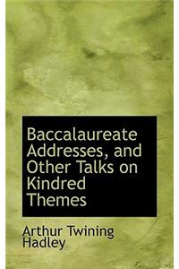 Baccalaureate Addresses, and Other Talks on Kindred Themes