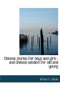 Chinese Stories for Boys and Girls: And Chinese Wisdom for Old and Young