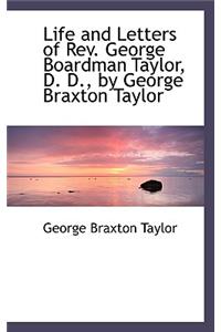 Life and Letters of REV. George Boardman Taylor, D. D., by George Braxton Taylor