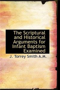 The Scriptural and Historical Arguments for Infant Baptism Examined