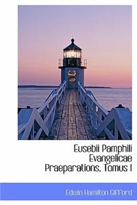 Eusebii Pamphili Evangelicae Praeparations, Tomus I