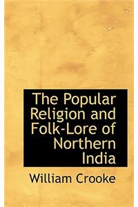 The Popular Religion and Folk-Lore of Northern India