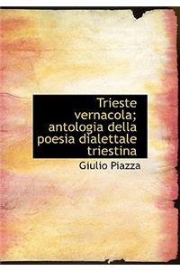 Trieste Vernacola; Antologia Della Poesia Dialettale Triestina