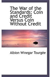 The War of the Standards; Coin and Credit Versus Coin Without Credit