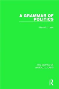 A Grammar of Politics (Works of Harold J. Laski)