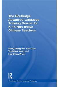 The Routledge Advanced Language Training Course for K-16 Non-native Chinese Teachers