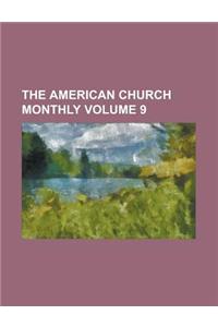 The American Church Monthly Volume 9