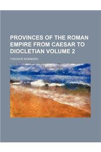 Provinces of the Roman Empire from Caesar to Diocletian Volume 2