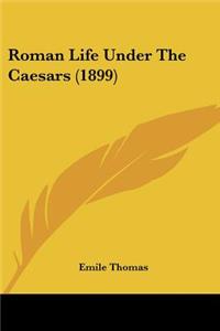 Roman Life Under the Caesars (1899)