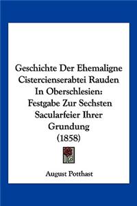 Geschichte Der Ehemaligne Cistercienserabtei Rauden In Oberschlesien