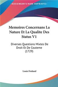 Memoires Concernans La Nature Et La Qualite Des Status V1: Diverses Questions Mixtes de Droit Et de Couteme (1729)