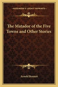 Matador of the Five Towns and Other Stories