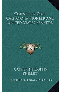 Cornelius Cole California Pioneer and United States Senator
