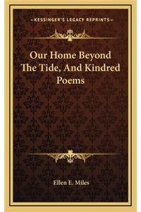 Our Home Beyond the Tide, and Kindred Poems