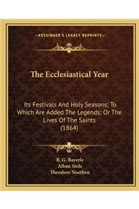 Ecclesiastical Year the Ecclesiastical Year