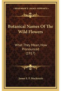 Botanical Names of the Wild Flowers
