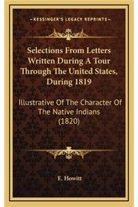 Selections from Letters Written During a Tour Through the United States, During 1819