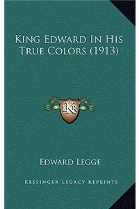 King Edward In His True Colors (1913)