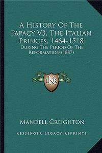 History Of The Papacy V3, The Italian Princes, 1464-1518